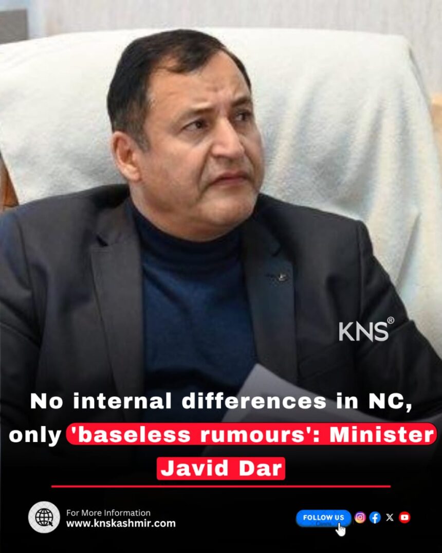 No internal differences in NC, only ‘baseless rumours’: Minister Javid Dar