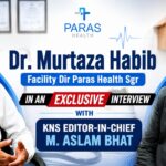 In an exclusive interview, Dr. Murtaza Habib, Facility Director at Paras Health Srinagar, speaks to #KNS Editor-in-Chief Mohd Aslam Bhat on kidney transplants, Ayushman Bharat, and positioning of Paras Health in healthcare sector of J&K.
